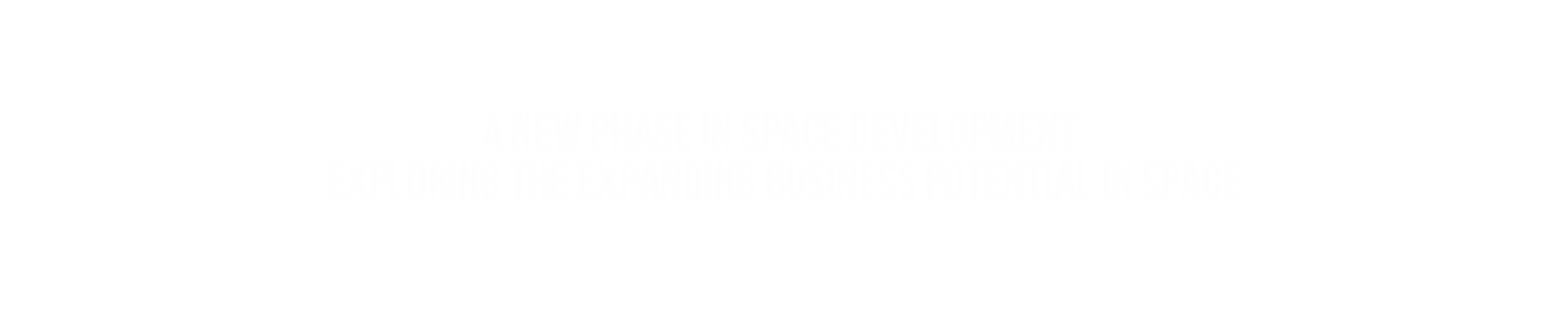 The Future of Space 2025 A New Phase in Space Development: Exploring The Expanding Business Potential In Space